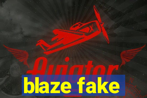 blaze fake